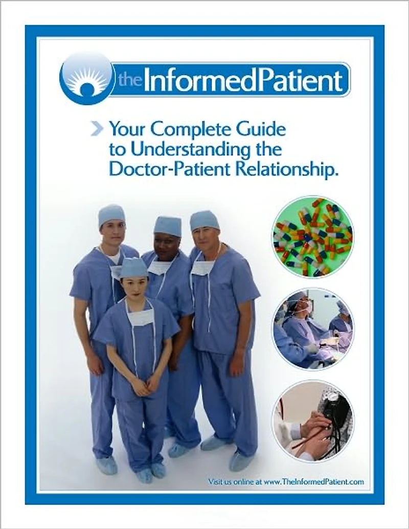The Informed Patient: Your Complete Guide to Understanding the Doctor-Patient Relationship