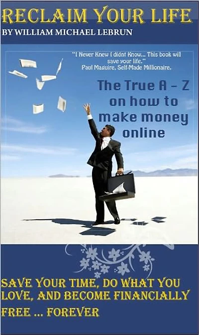 Reclaim Your Life: The A to Z on making money online