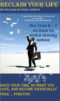 Reclaim Your Life: The A to Z on making money online