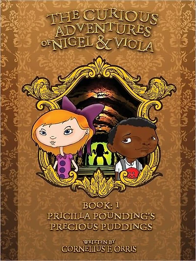 The Curious Adventures of Nigel and Viola: Book 1: Pricilla Pounding's Precious Puddings