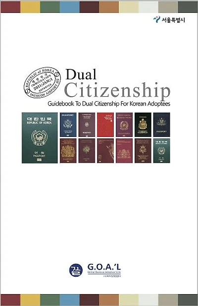 Dual Citizenship: G.O.A.'L Guidebook to Dual Citizenship for Korean Adoptees