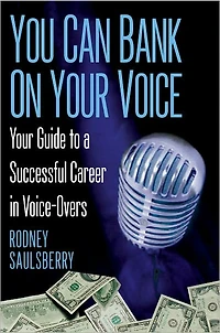 You Can Bank on Your Voice: ; Guide to a Successful Career Voice-Overs