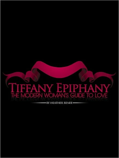 Tiffany Epiphany: The Modern Woman's Guide to Love