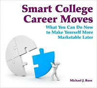 Smart College Career Moves: What You Can Do Now to Make Yourself More Marketable Later
