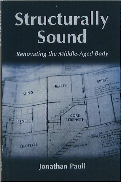 Structurally Sound - Renovating The Middle-Aged Body