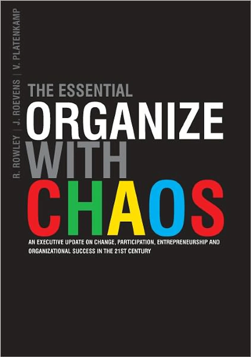 The Essential Organize with Chaos: An executive update on Change, Participation, Entrepreneurship and Organizational Success in the 21st Century