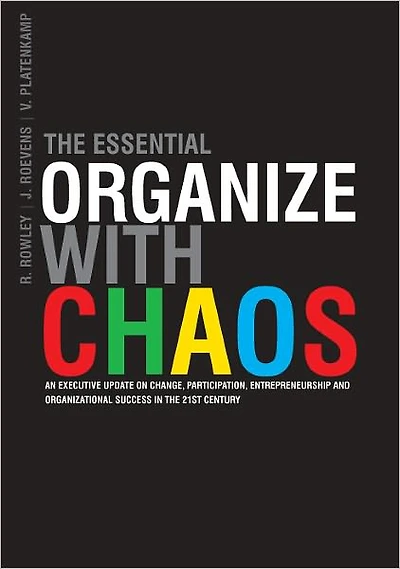 The Essential Organize with Chaos: An executive update on Change, Participation, Entrepreneurship and Organizational Success in the 21st Century