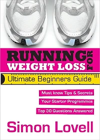 Running For Weight Loss - Ultimate Beginners Running Guide: Lose weight and run your first 5k with ease