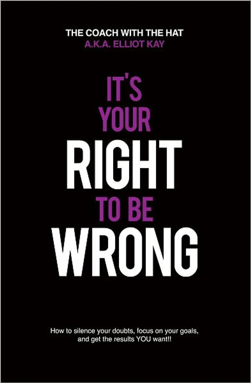 Its Your Right To Be Wrong: Overcome your fear of making MISTAKES today