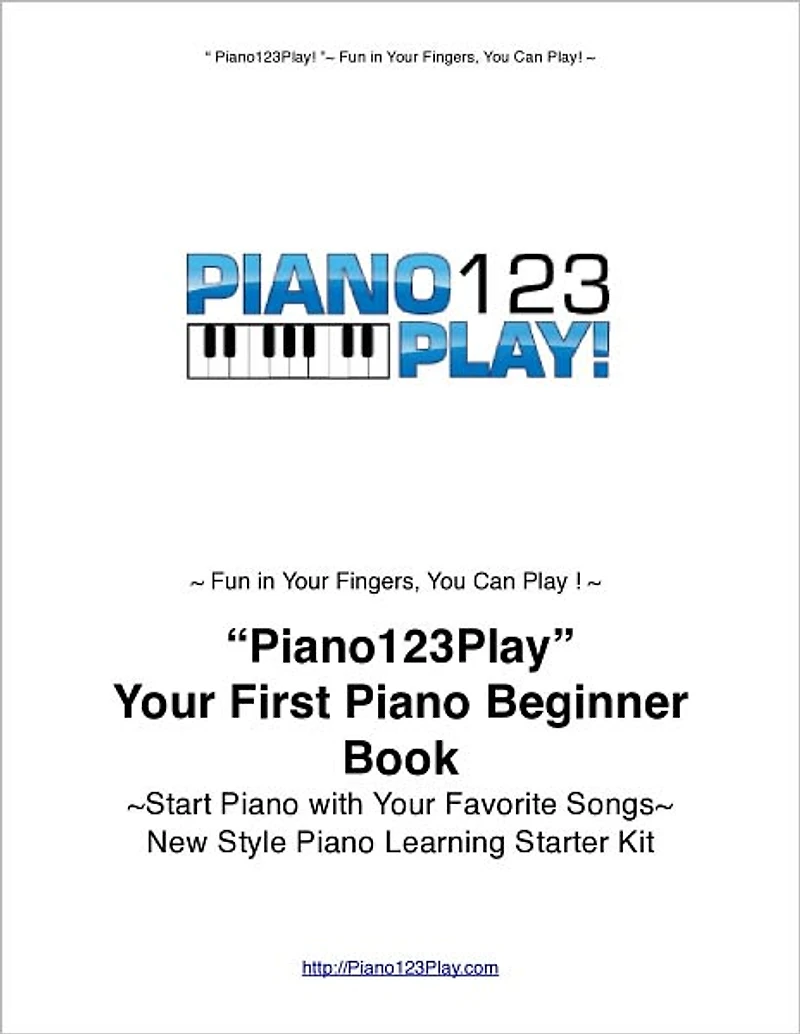 "Piano123Play!" Your First Piano Beginner Book: Start Piano Today with Your Favorite Songs~New Style Piano Learning Starters' Kit