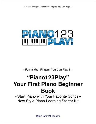 "Piano123Play!" Your First Piano Beginner Book: Start Piano Today with Your Favorite Songs~New Style Piano Learning Starters' Kit