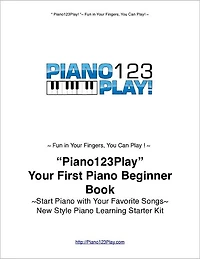 "Piano123Play!" Your First Piano Beginner Book: Start Piano Today with Your Favorite Songs~New Style Piano Learning Starters' Kit