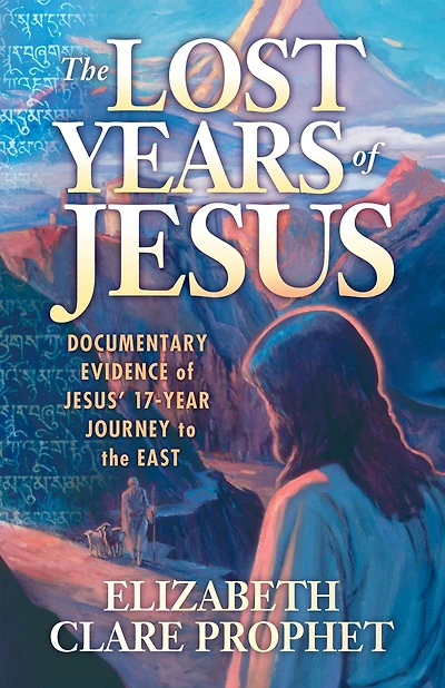 the Lost Years of Jesus: Documentary Evidence Jesus' 17-Year Journey to East