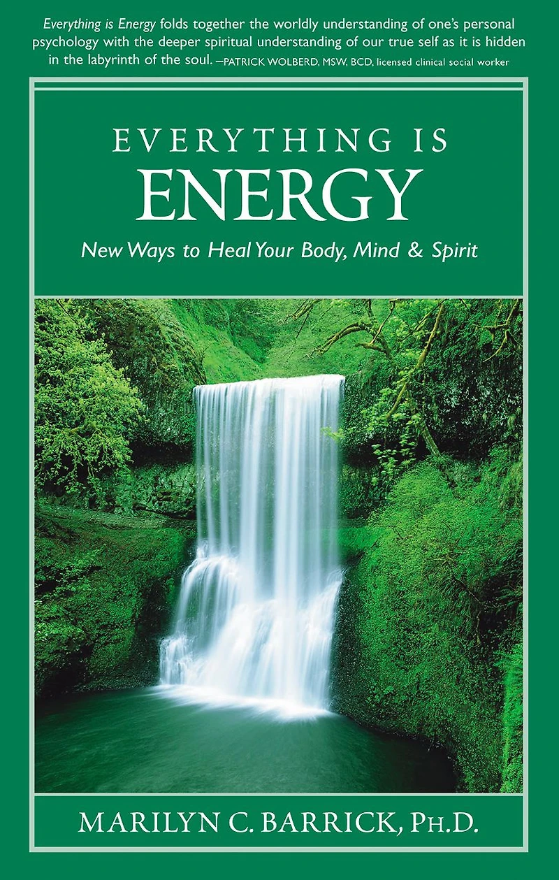 Everything Is Energy: New Ways to Heal Your Body, Mind and Spirit