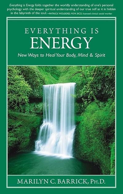 Everything Is Energy: New Ways to Heal Your Body, Mind and Spirit