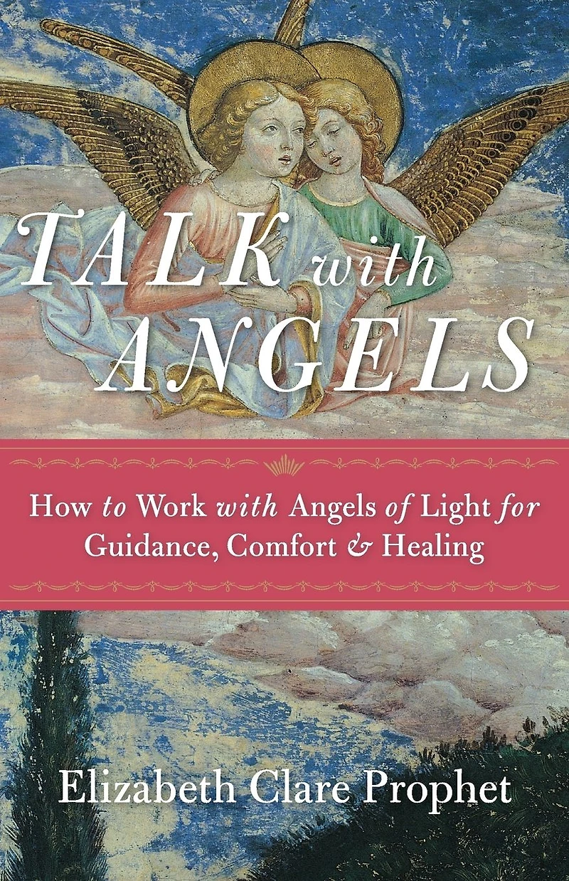 Talk with Angels: How to Work Angels of Light for Guidance, Comfort and Healing