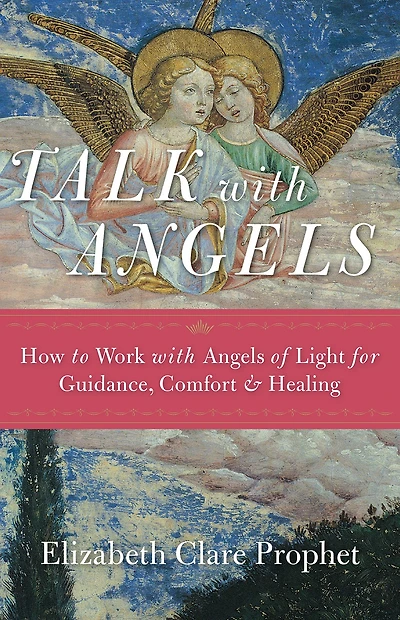 Talk with Angels: How to Work Angels of Light for Guidance, Comfort and Healing