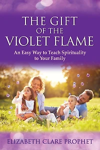 the Gift of Violet Flame: An Easy Way to Teach Spirituality Your Family