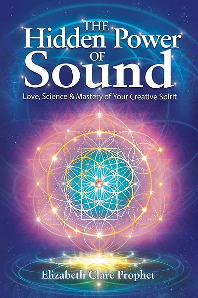 The Hidden Power of Sound: Love, Science and Mastery Your Creative Spirit