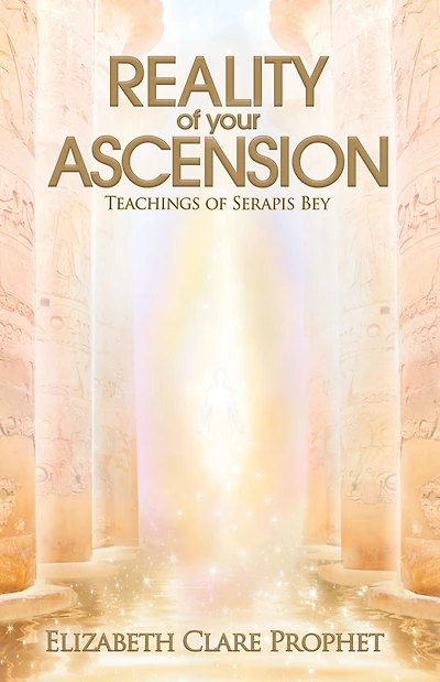 Reality of Your Ascension: Teachings Serapis bey