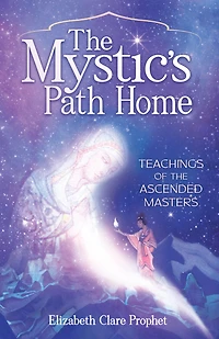 the Mystic's Path Home: Teachings of Ascended Masters
