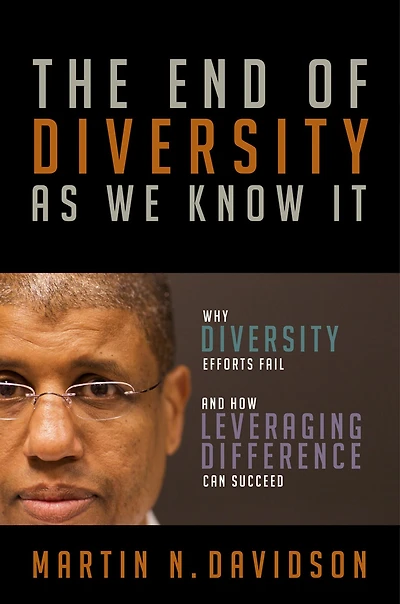 The End of Diversity As We Know It: Why Efforts Fail and How Leveraging Difference Can Succeed