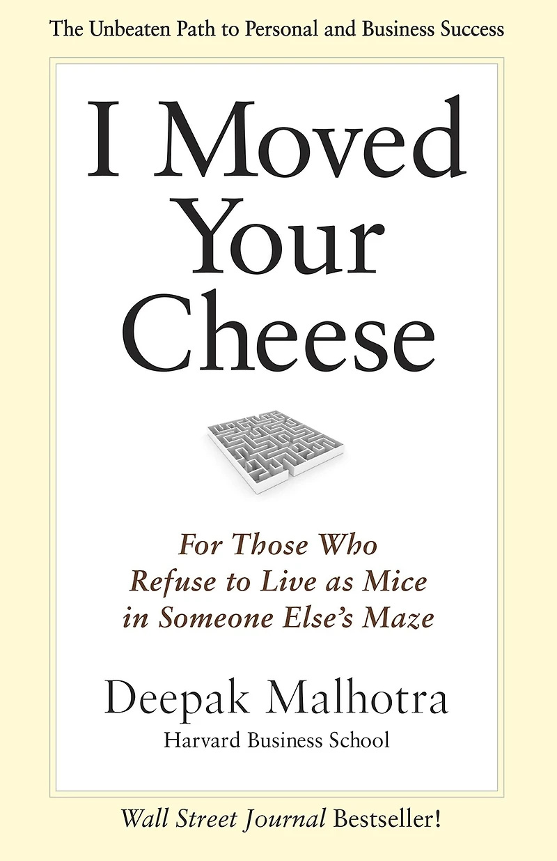I Moved Your Cheese: For Those Who Refuse to Live as Mice Someone Else's Maze