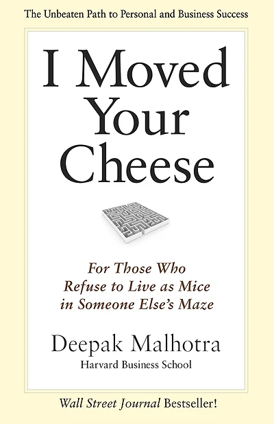 I Moved Your Cheese: For Those Who Refuse to Live as Mice Someone Else's Maze