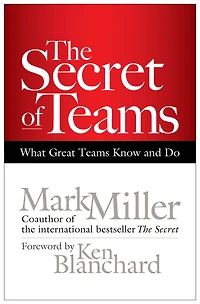 The Secret of Teams: What Great Teams Know and Do