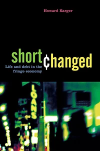 Shortchanged: Life and Debt the Fringe Economy