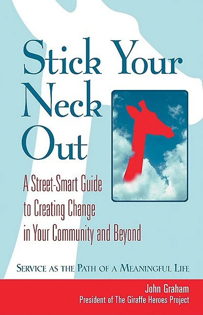 Stick Your Neck Out: A Street-Smart Guide to Creating Change Community and Beyond