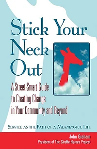 Stick Your Neck Out: A Street-Smart Guide to Creating Change Community and Beyond