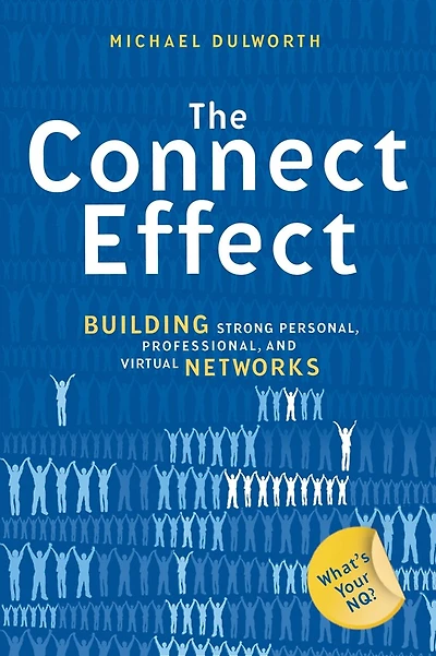 The Connect Effect: Building Strong Personal, Professional, and Virtual Networks