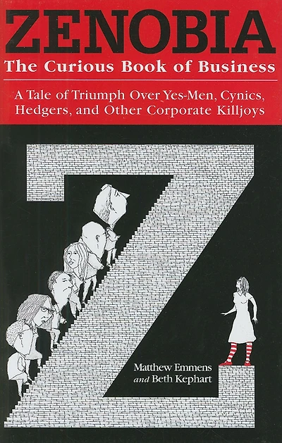 Zenobia: The Curious Book of Business: A Tale Triumph Over Yes-Men, Cynics, Hedgers, and Other Corporate Killjoys