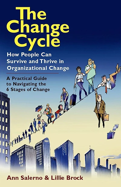 The Change Cycle: How People Can Survive and Thrive Organizational