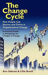 The Change Cycle: How People Can Survive and Thrive Organizational