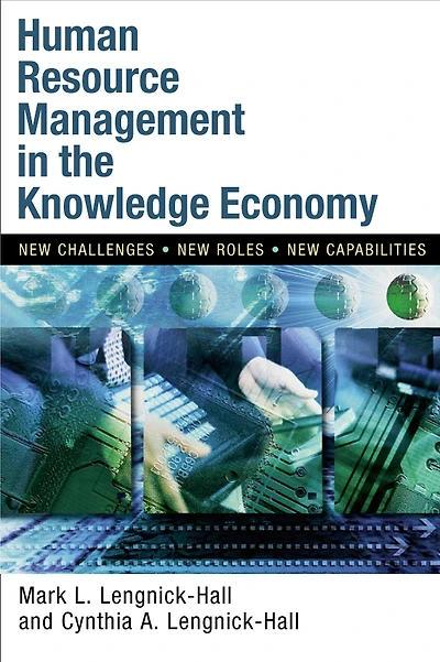Human Resource Management the Knowledge Economy: New Challenges, Roles, Capabilities
