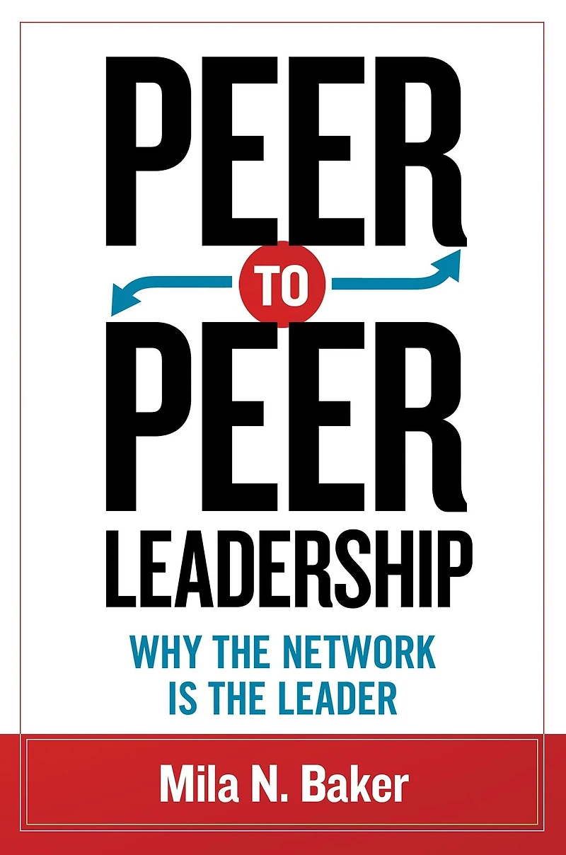 Peer-to-Peer Leadership: Why the Network Is Leader