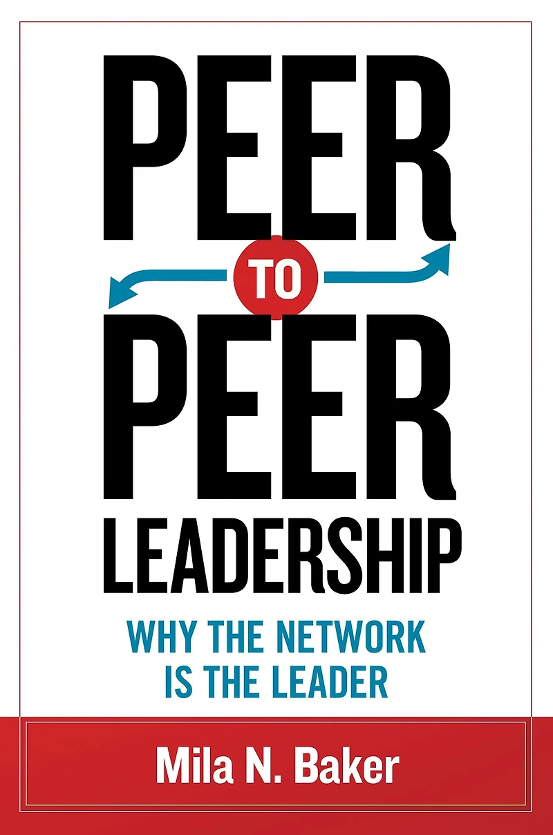 Peer-to-Peer Leadership: Why the Network Is Leader