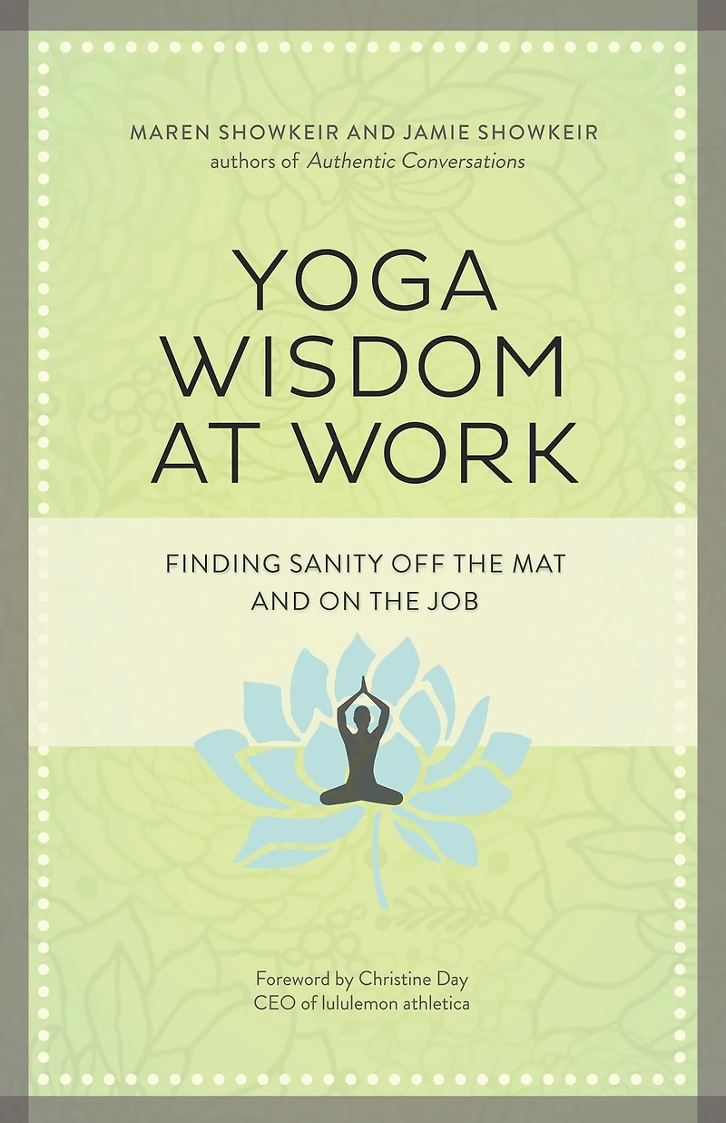 Yoga Wisdom at Work: Finding Sanity Off the Mat and On Job