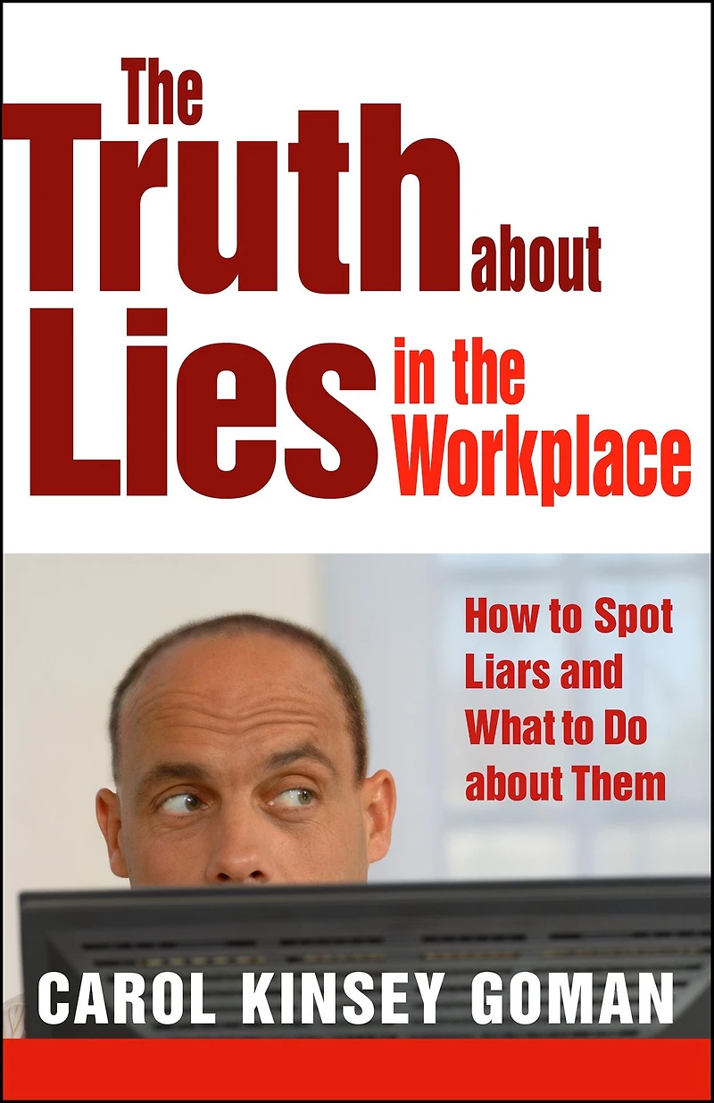 the Truth about Lies Workplace: How to Spot Liars and What Do Them
