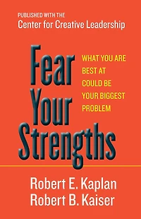 Fear Your Strengths: What You Are Best at Could Be Biggest Problem