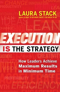 Execution IS the Strategy: How Leaders Achieve Maximum Results Minimum Time