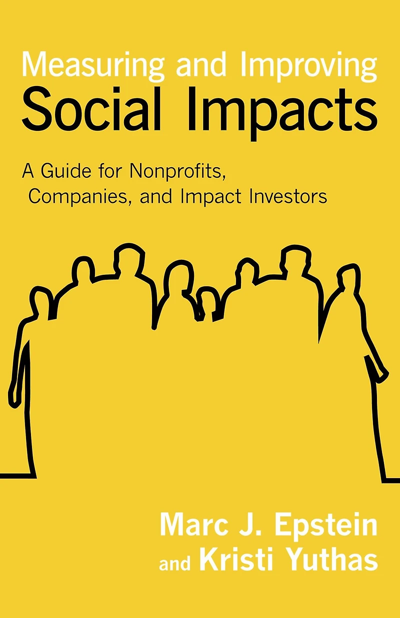 Measuring and Improving Social Impacts: A Guide for Nonprofits, Companies, Impact Investors
