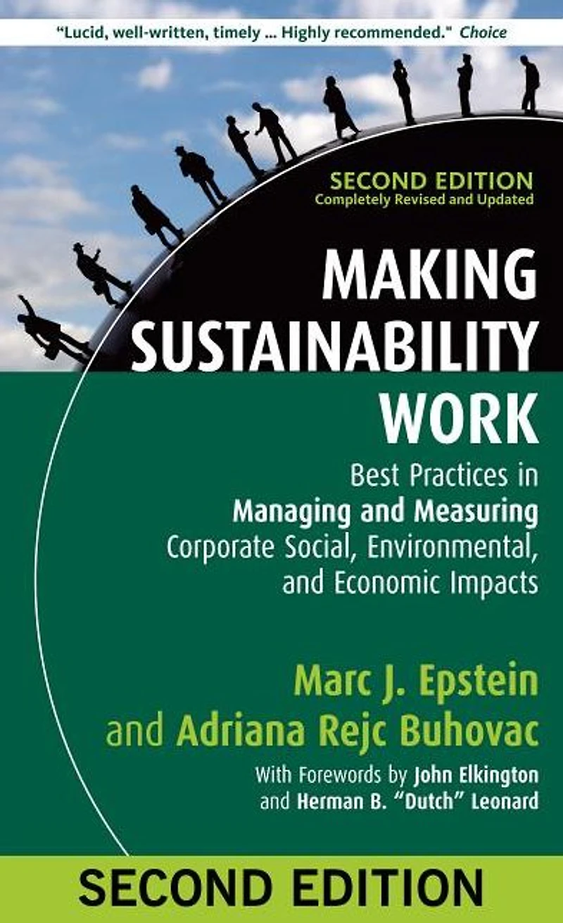 Making Sustainability Work: Best Practices Managing and Measuring Corporate Social, Environmental, Economic Impacts