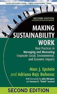 Making Sustainability Work: Best Practices Managing and Measuring Corporate Social, Environmental, Economic Impacts