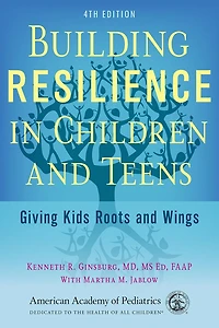 Building Resilience Children and Teens: Giving Kids Roots Wings