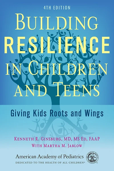 Building Resilience Children and Teens: Giving Kids Roots Wings