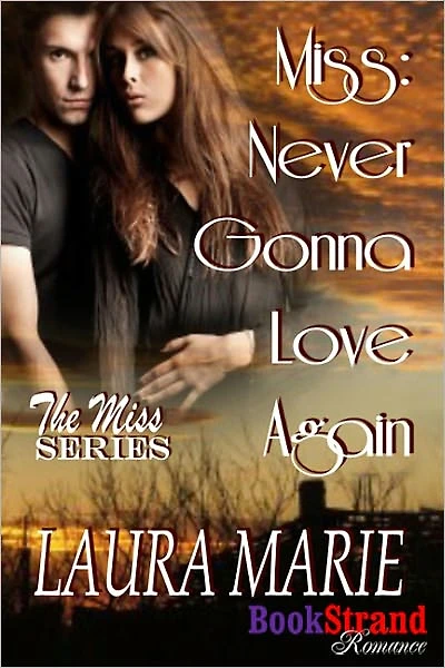 Miss: Never Gonna Love Again (BookStrand Publishing Romance)