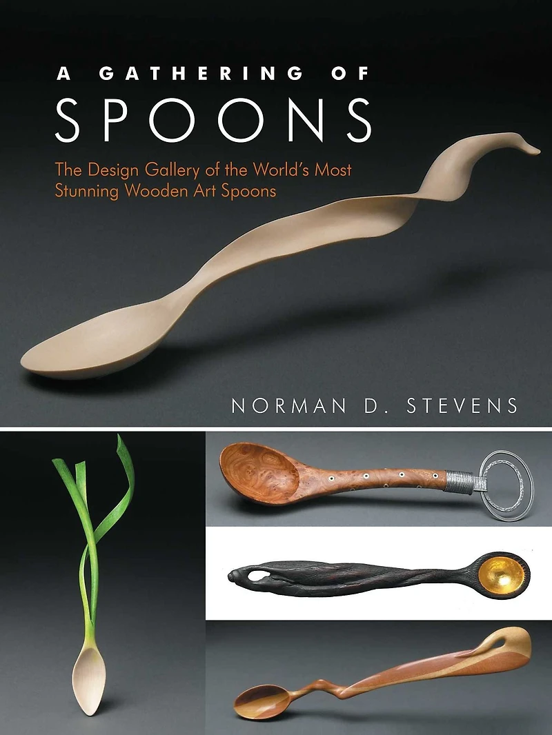A Gathering of Spoons: The Design Gallery of the World's Most Stunning Wooden Art Spoons